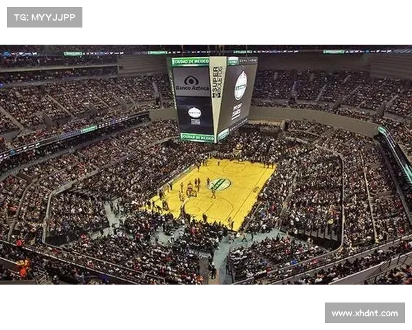 NBA季前赛全球布局升级2025年新增阿布扎比与墨西哥城多地赛事